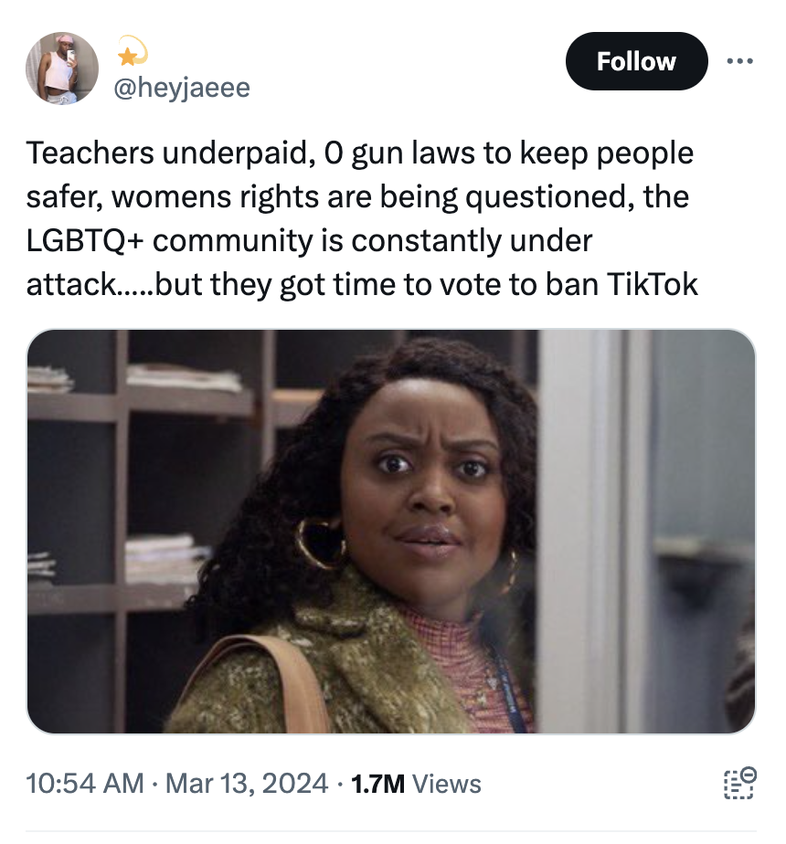 media - Teachers underpaid, O gun laws to keep people safer, womens rights are being questioned, the Lgbtq community is constantly under attack......but they got time to vote to ban TikTok 1.7M Views